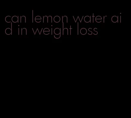 can lemon water aid in weight loss