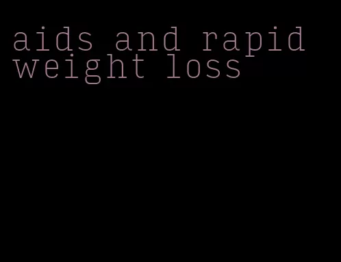 aids and rapid weight loss