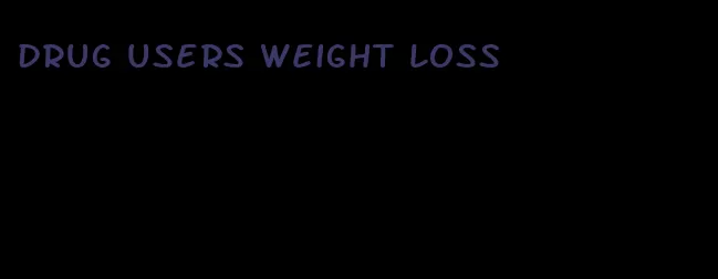 drug users weight loss