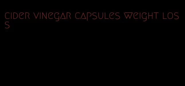 cider vinegar capsules weight loss