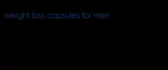 weight loss capsules for men