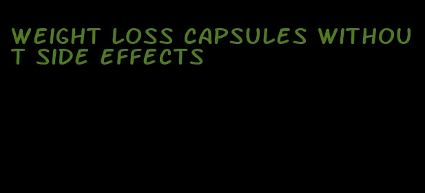 weight loss capsules without side effects