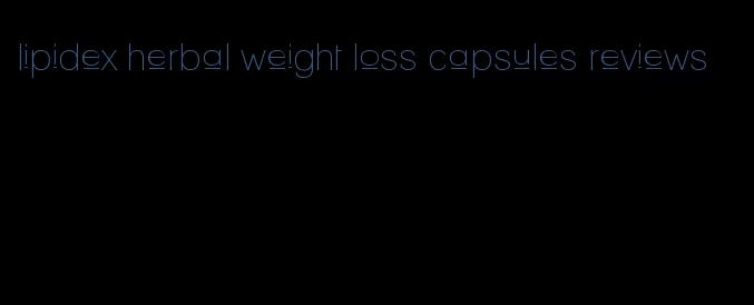 lipidex herbal weight loss capsules reviews