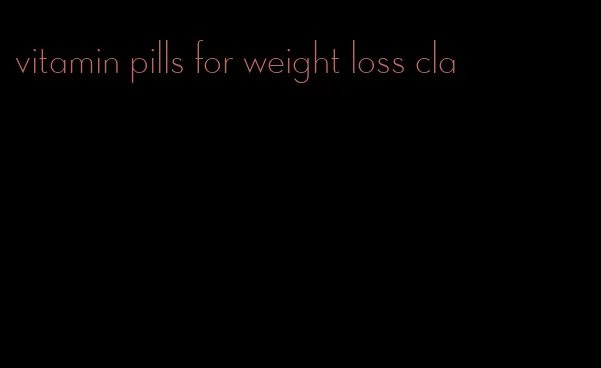 vitamin pills for weight loss cla