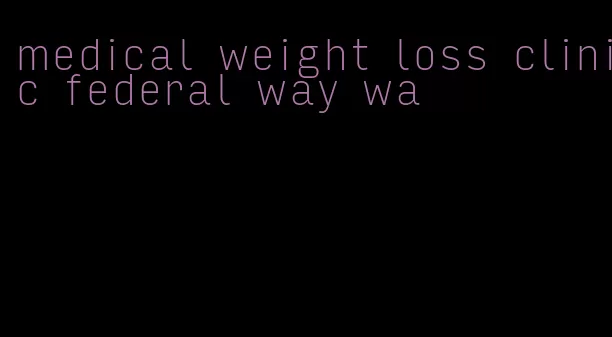 medical weight loss clinic federal way wa