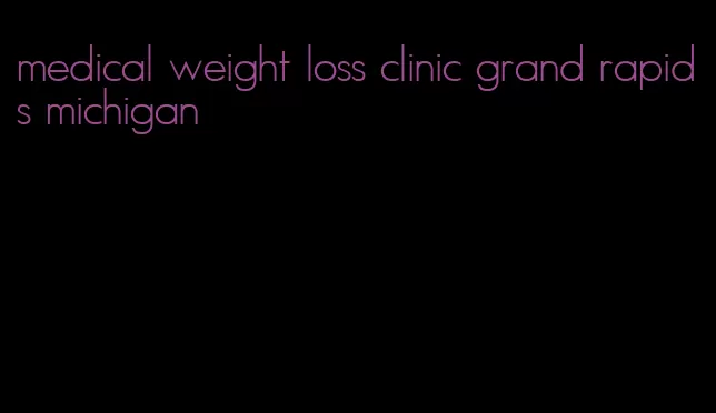 medical weight loss clinic grand rapids michigan