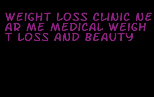 weight loss clinic near me medical weight loss and beauty