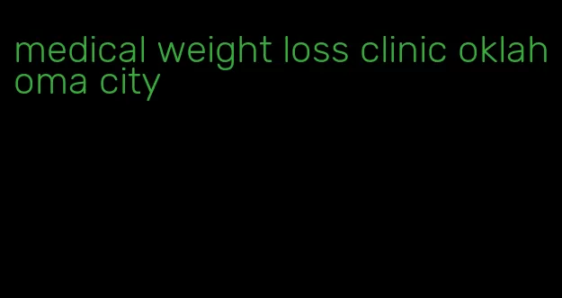 medical weight loss clinic oklahoma city