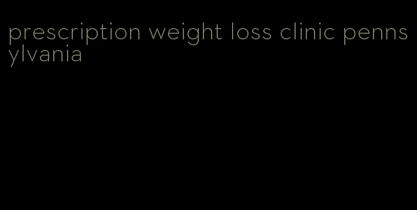 prescription weight loss clinic pennsylvania