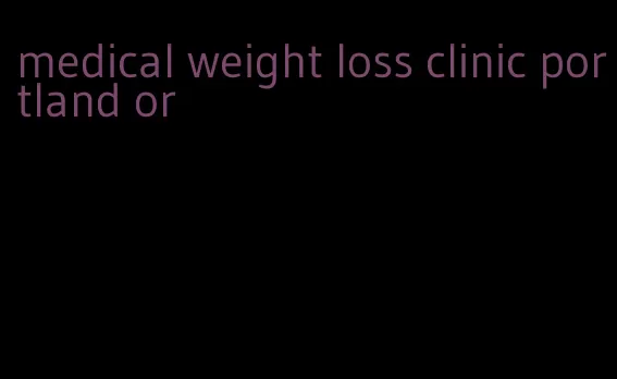 medical weight loss clinic portland or