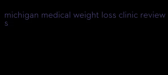 michigan medical weight loss clinic reviews