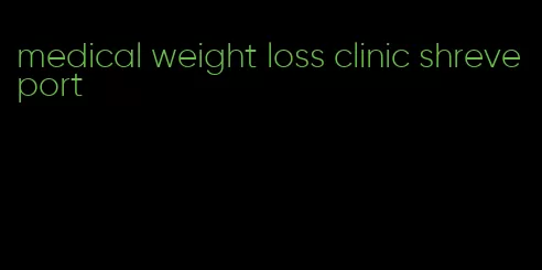 medical weight loss clinic shreveport