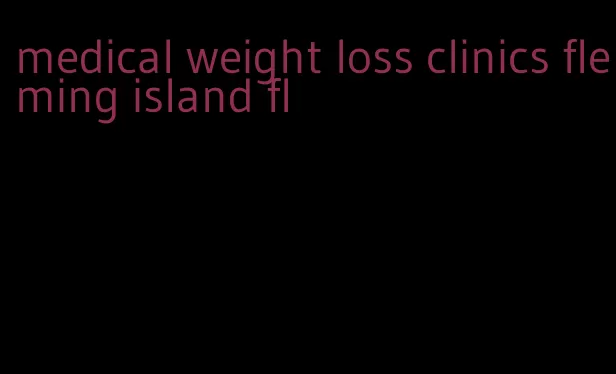 medical weight loss clinics fleming island fl