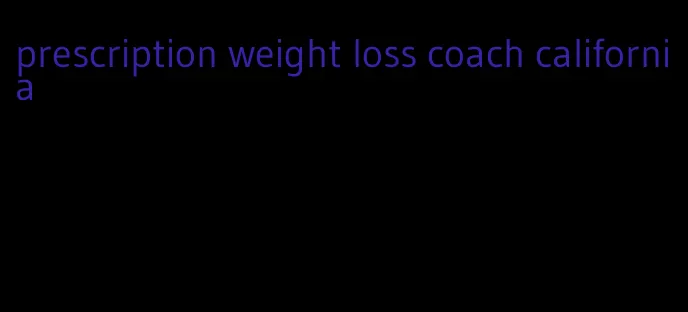 prescription weight loss coach california