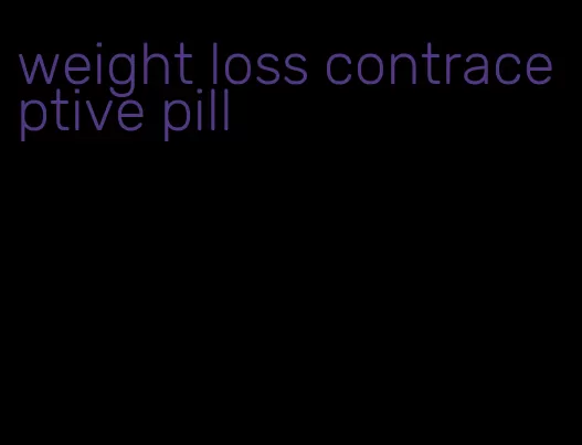 weight loss contraceptive pill