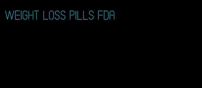 weight loss pills fda