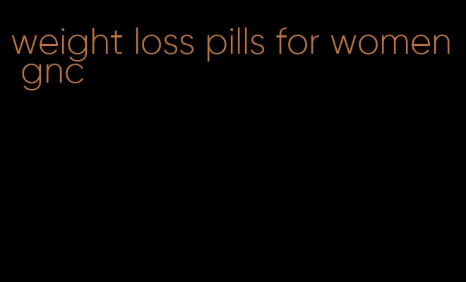 weight loss pills for women gnc