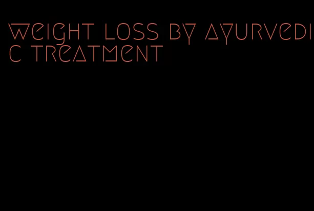 weight loss by ayurvedic treatment