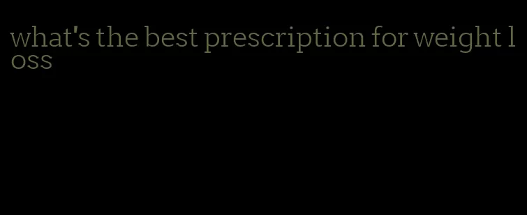 what's the best prescription for weight loss