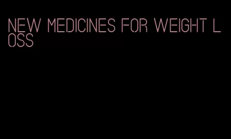 new medicines for weight loss