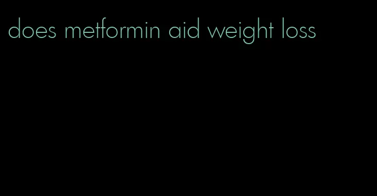 does metformin aid weight loss