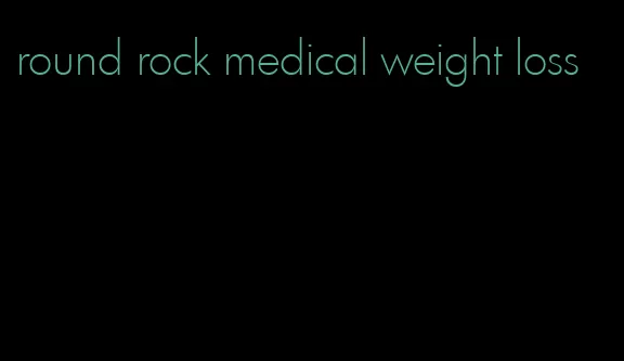 round rock medical weight loss