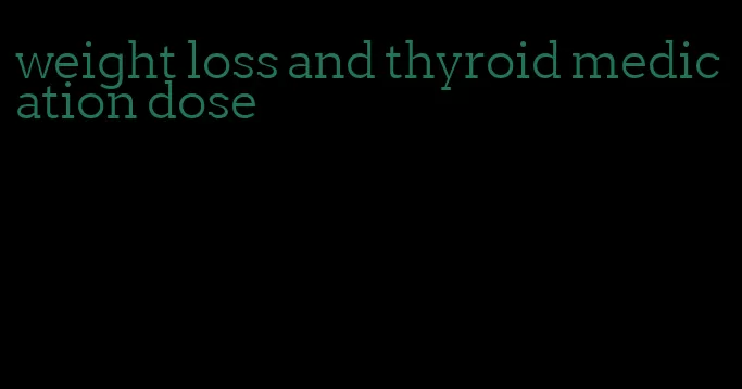 weight loss and thyroid medication dose