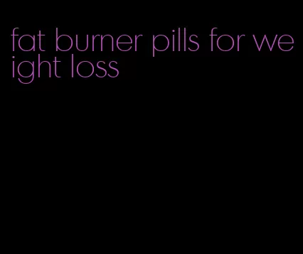 fat burner pills for weight loss