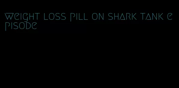 weight loss pill on shark tank episode