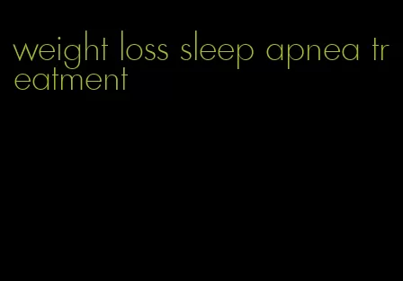 weight loss sleep apnea treatment