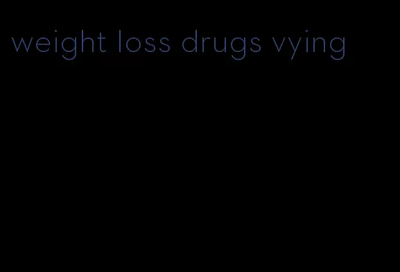 weight loss drugs vying