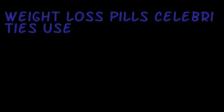 weight loss pills celebrities use