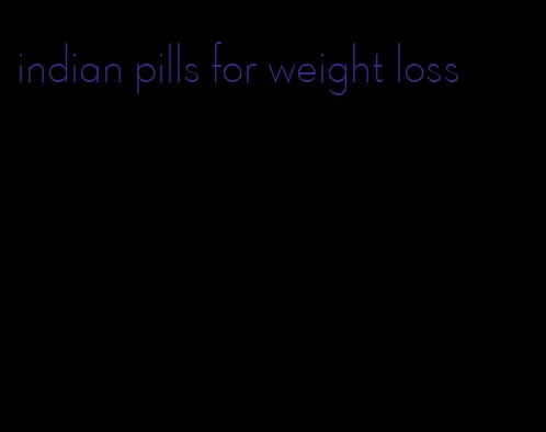 indian pills for weight loss