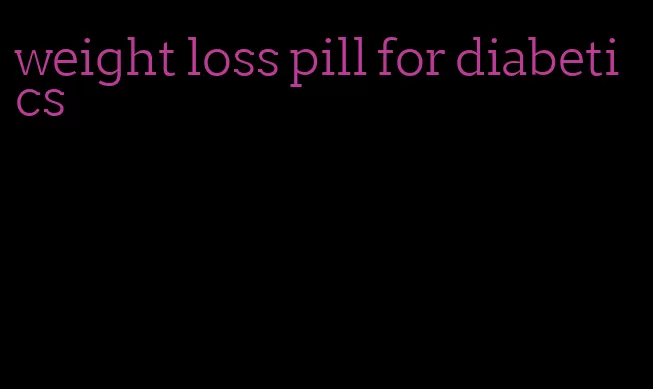 weight loss pill for diabetics