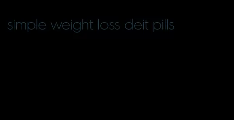 simple weight loss deit pills