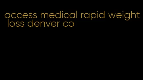 access medical rapid weight loss denver co