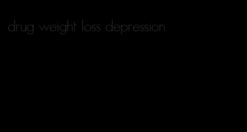 drug weight loss depression