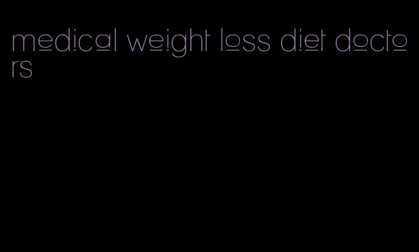 medical weight loss diet doctors