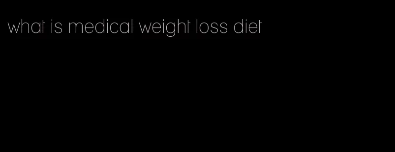 what is medical weight loss diet