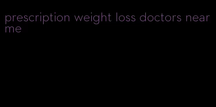 prescription weight loss doctors near me