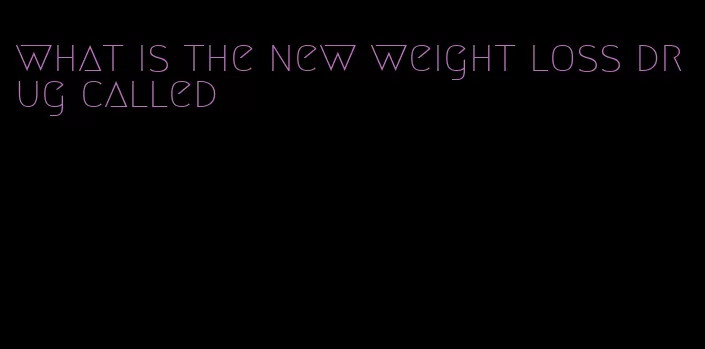 what is the new weight loss drug called