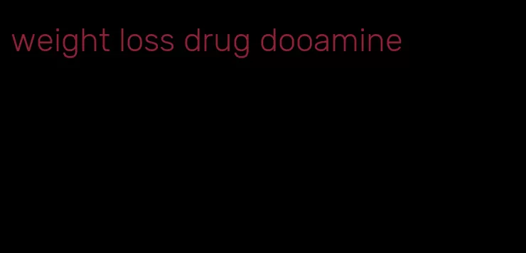 weight loss drug dooamine