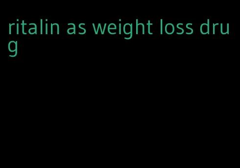 ritalin as weight loss drug