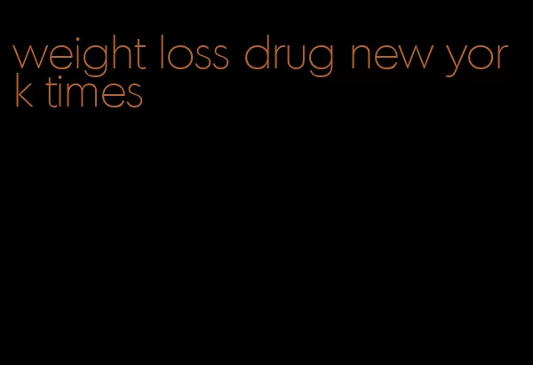 weight loss drug new york times