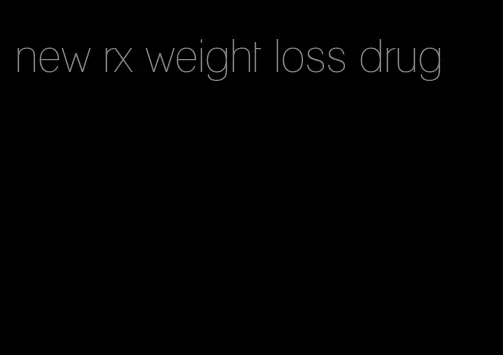 new rx weight loss drug