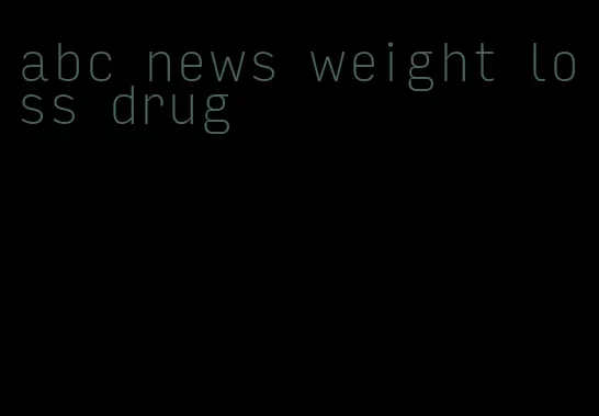 abc news weight loss drug