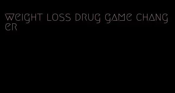 weight loss drug game changer