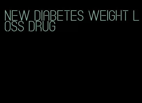 new diabetes weight loss drug