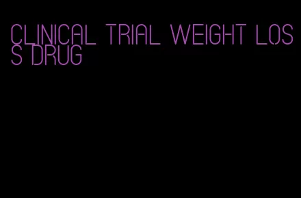 clinical trial weight loss drug