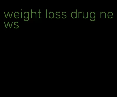 weight loss drug news